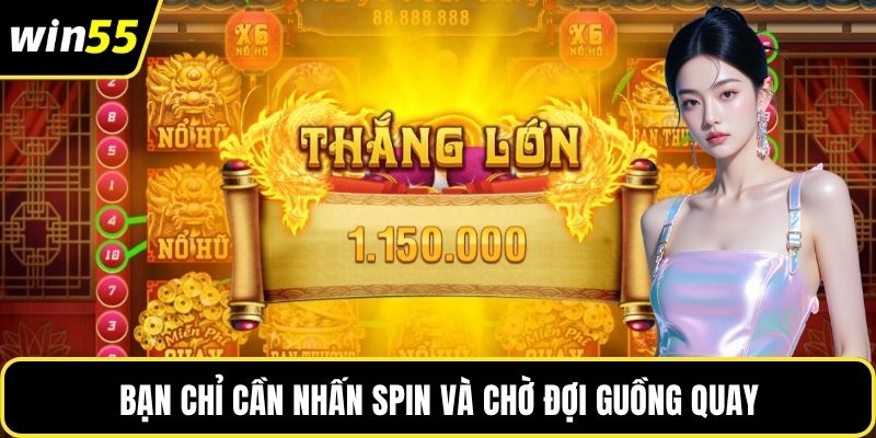 Bạn chỉ cần nhấn Spin và chờ đợi guồng quay