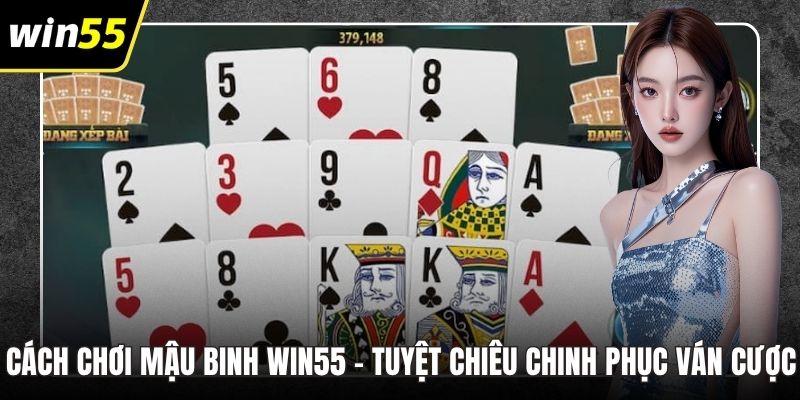 Cách Chơi Mậu Binh WIN55 - Tuyệt Chiêu Chinh Phục Ván Cược
