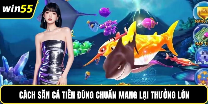 Cách săn cá tiên đúng chuẩn mang lại thưởng lớn