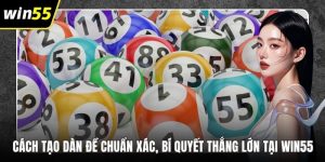 Cách Tạo Dàn Đề Chuẩn Xác, Bí Quyết Thắng Lớn Tại WIN55