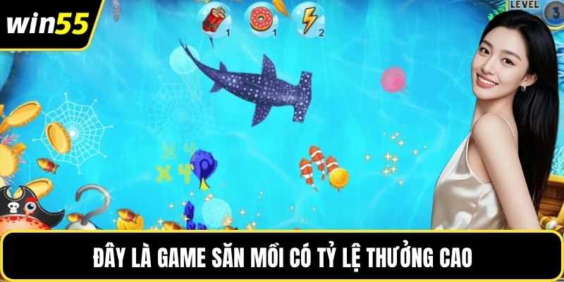 Đây là game săn mồi có tỷ lệ thưởng cao