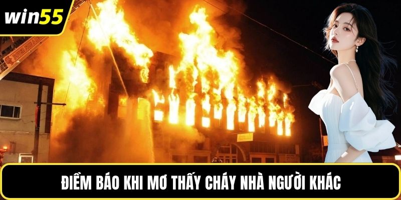 Điềm báo khi mơ thấy cháy nhà người khác