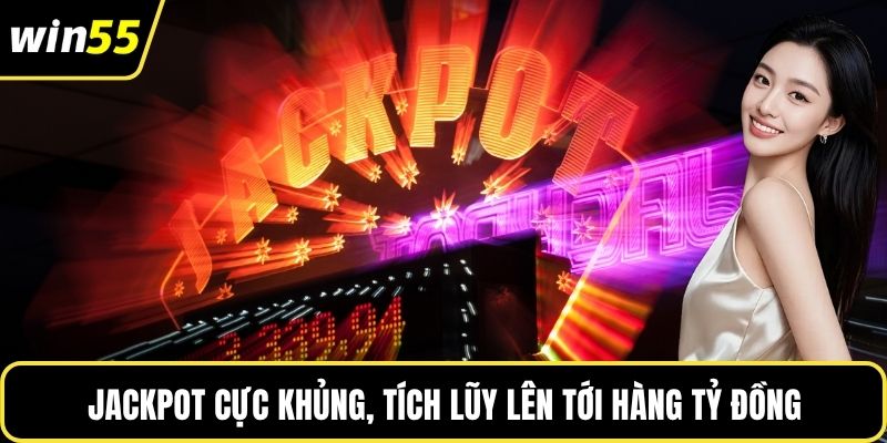 Jackpot cực khủng, tích lũy lên tới hàng tỷ đồng