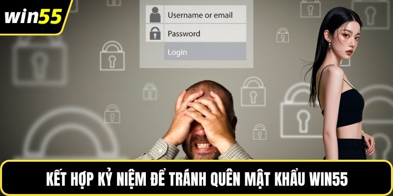 Kết hợp kỷ niệm để tránh quên mật khẩu WIN55