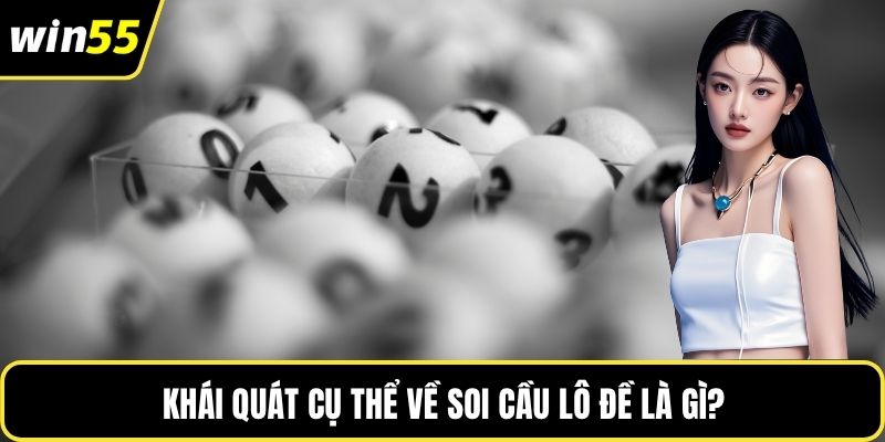 Khái quát cụ thể về soi cầu lô đề là gì?