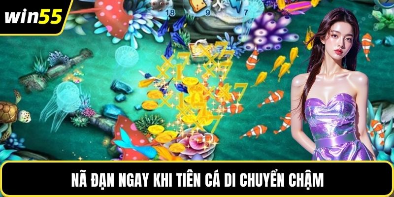 Nã đạn ngay khi tiên cá di chuyển chậm