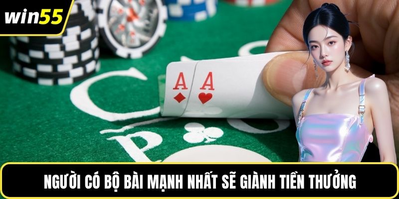 Người có bộ bài mạnh nhất sẽ giành tiền thưởng