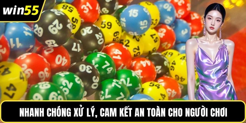 Nhanh chóng xử lý, cam kết an toàn cho người chơi