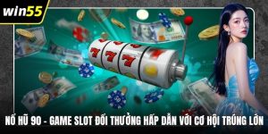 Nổ Hũ 90 – Game Slot Đổi Thưởng Hấp Dẫn Với Cơ Hội Trúng Lớn