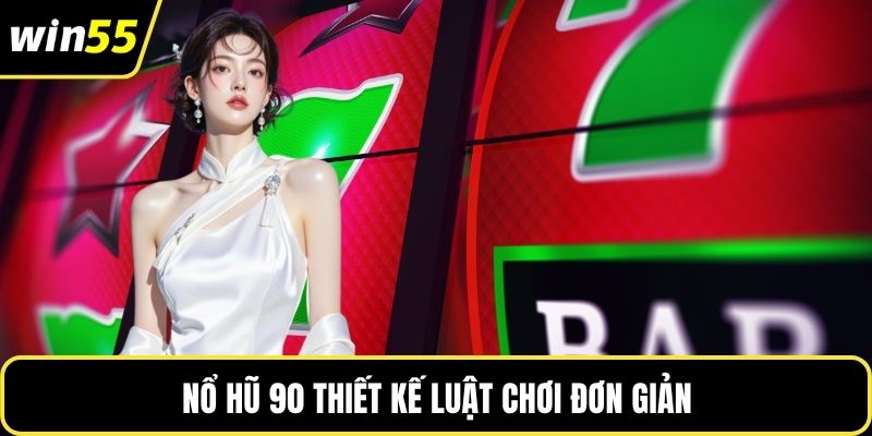 Nổ hũ 90 thiết kế luật chơi đơn giản