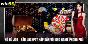 Nổ Hũ JDB – Săn Jackpot Hấp Dẫn Với Kho Game Phong Phú