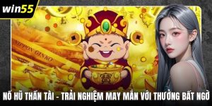 Nổ Hũ Thần Tài – Trải Nghiệm May Mắn Với Thưởng Bất Ngờ