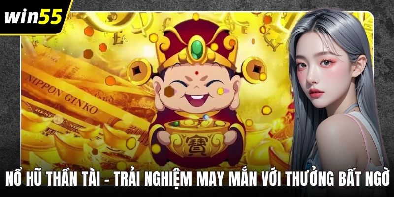 Nổ Hũ Thần Tài – Trải Nghiệm May Mắn Với Thưởng Bất Ngờ