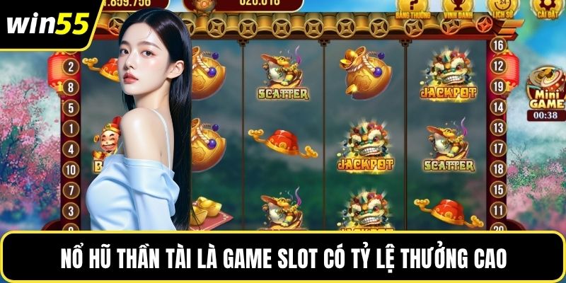 Nổ hũ thần tài là game slot có tỷ lệ thưởng cao