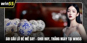 Soi Cầu Lô Đề Mê Say – Chơi Hay, Thắng Ngay Tại WIN55