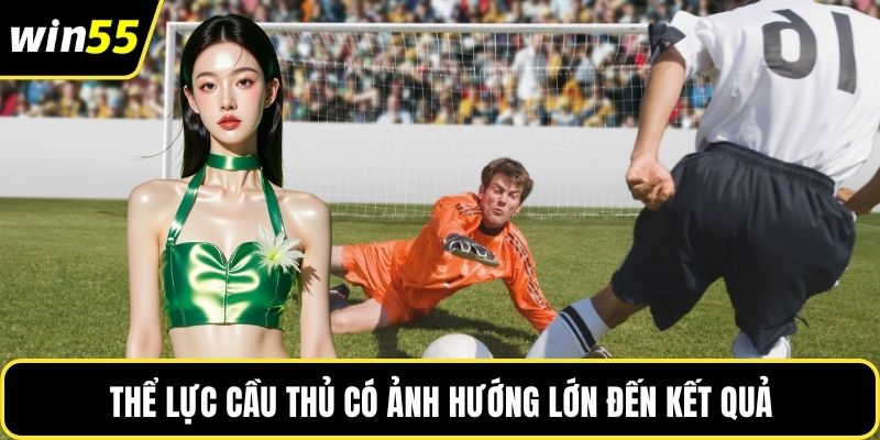 Thể lực cầu thủ có ảnh hướng lớn đến kết quả