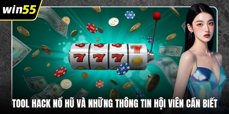 Tool Hack Nổ Hũ Và Những Thông Tin Hội Viên Cần Biết