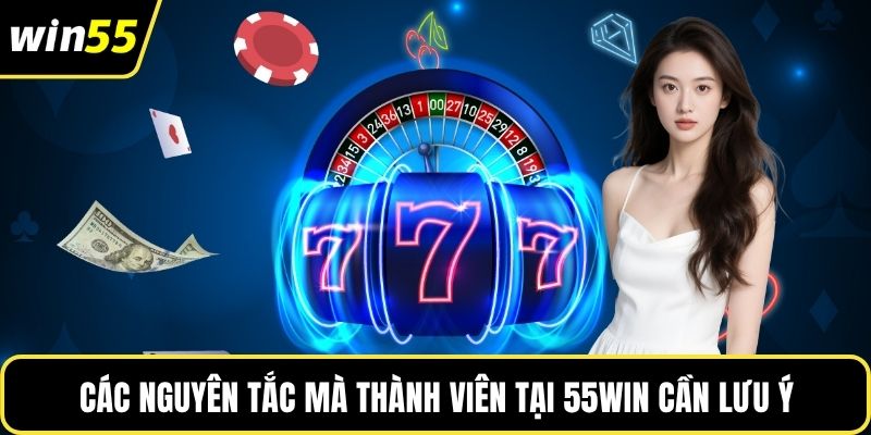 Các nguyên tắc mà thành viên tại 55WIN cần lưu ý