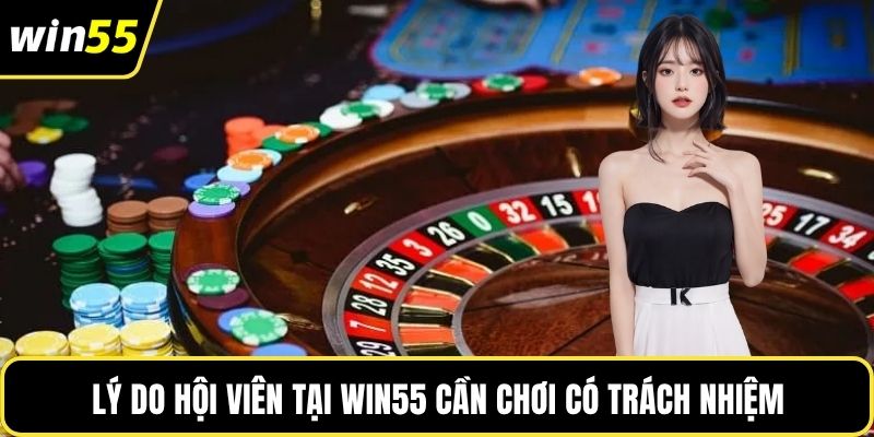 Lý do hội viên tại WIN55 cần chơi có trách nhiệm