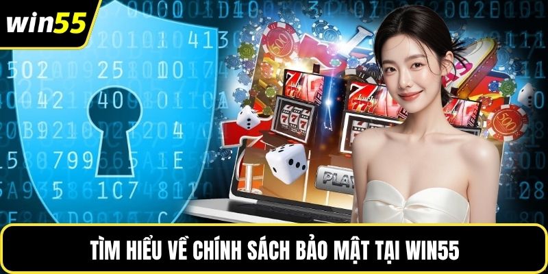 Tìm hiểu về chính sách bảo mật tại WIN55